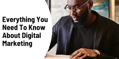 Everything You Need To Know About Digital Marketing