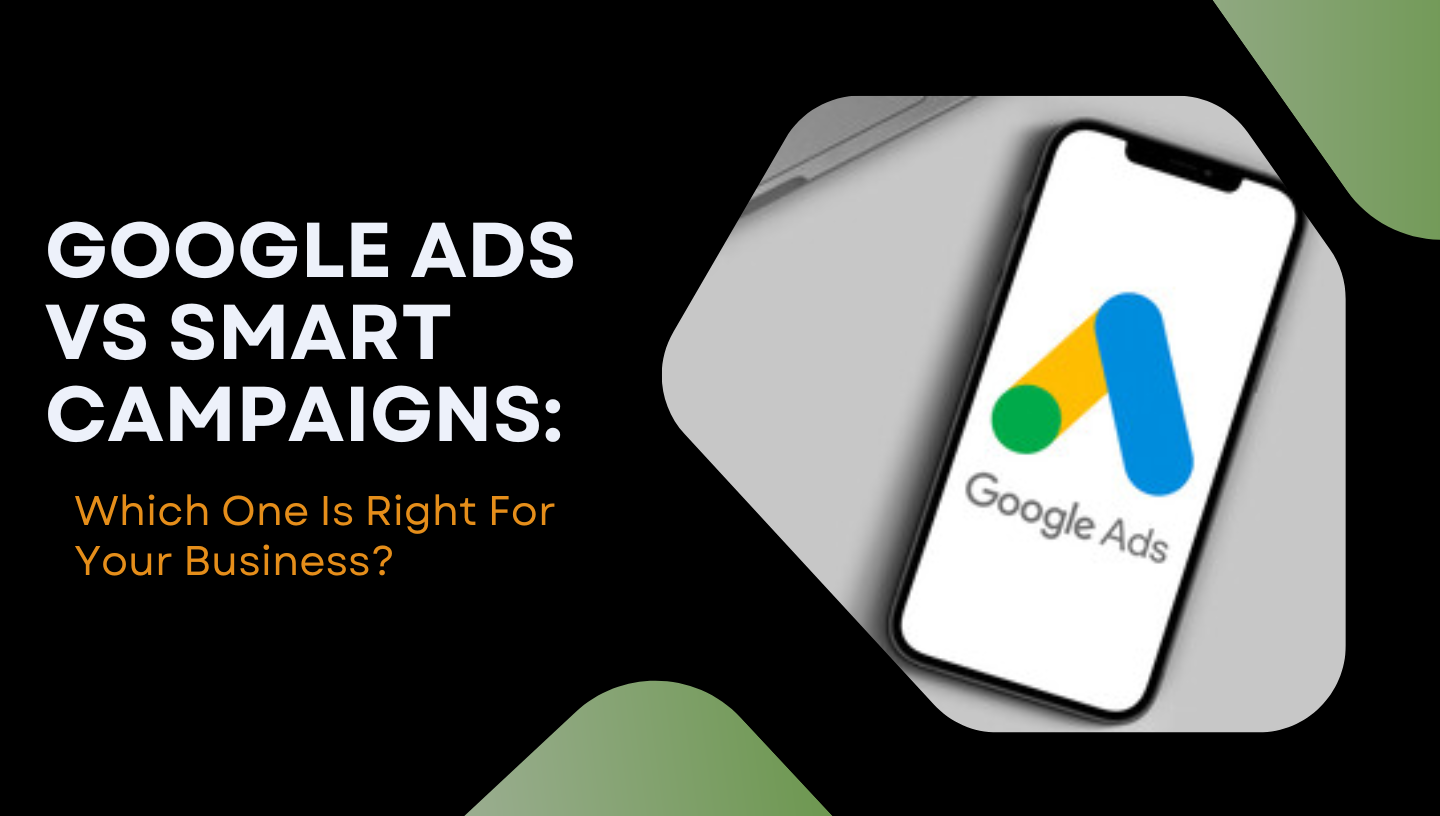 Google Ads Vs Smart Campaigns Which One Is Righ For Your Business